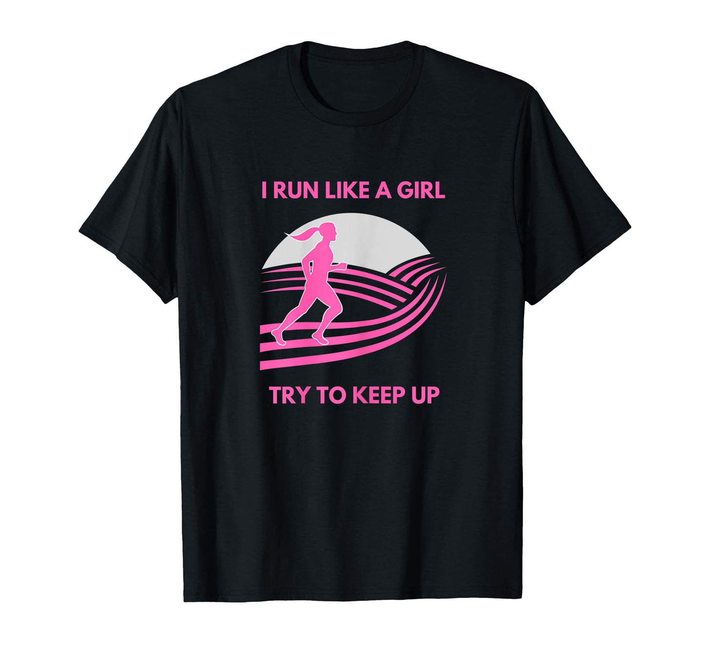 I Run Like a Girl Try to Keep Up Funny Girl Running Runner T-Shirt
