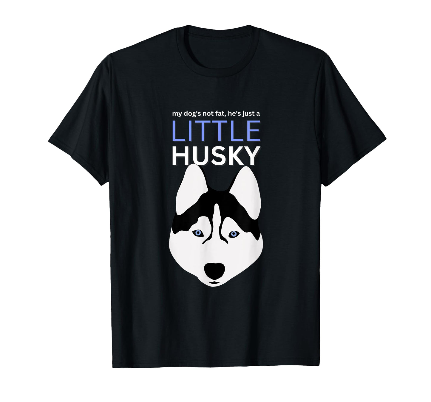 My-Dog's Not Fat, He's Just A-Little Husky Funny Dog Lovers T-Shirt