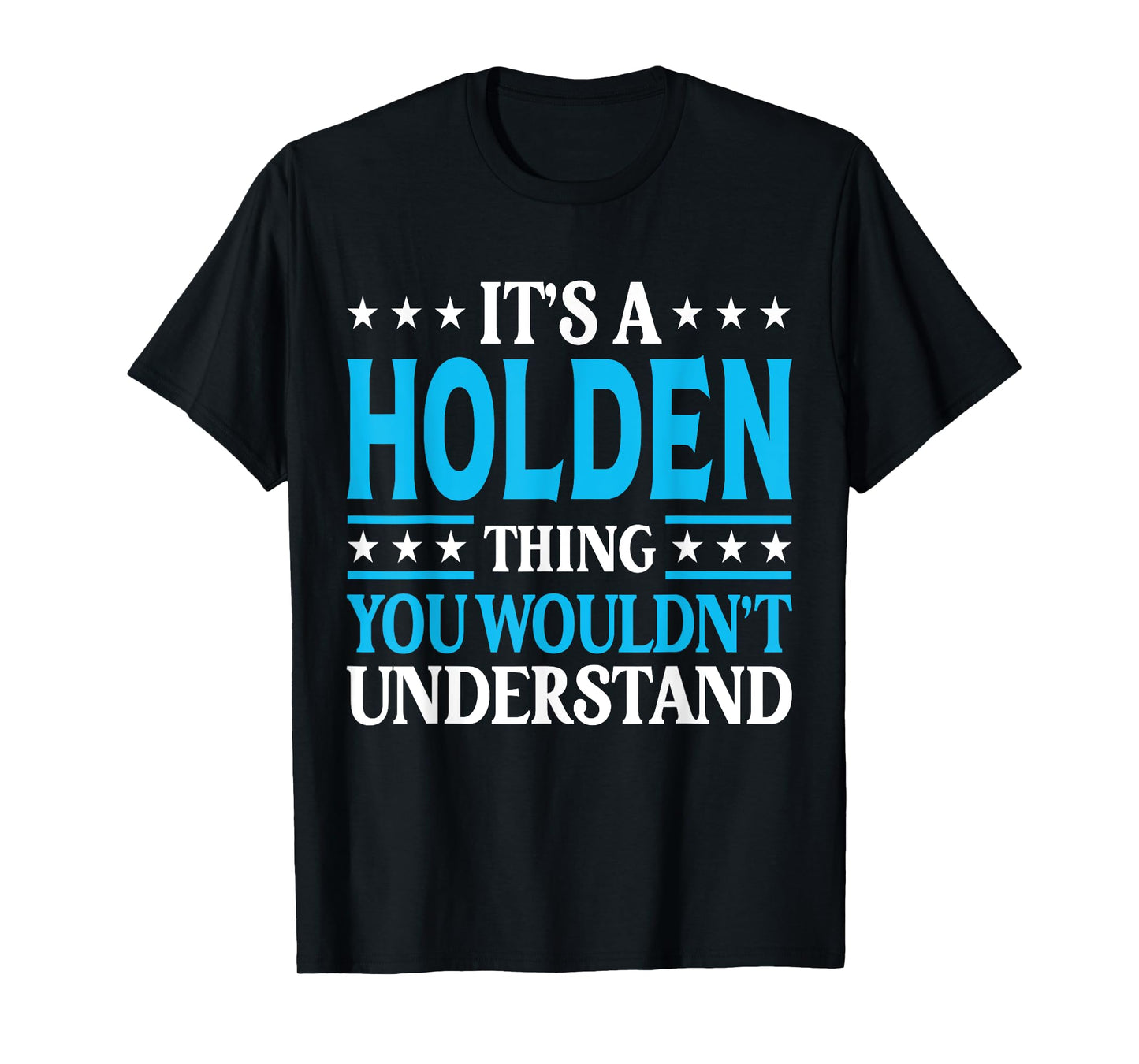 It's A Holden Thing Wouldn't Understand Personal Name Holden T-Shirt