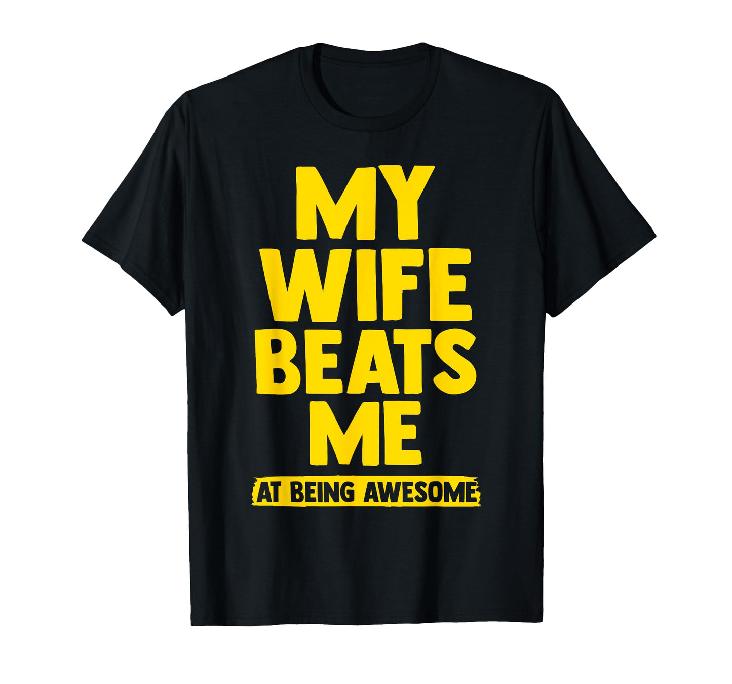 My Wife Beats Me, Husband vs Wife Humor Funny Couple Quote T-Shirt
