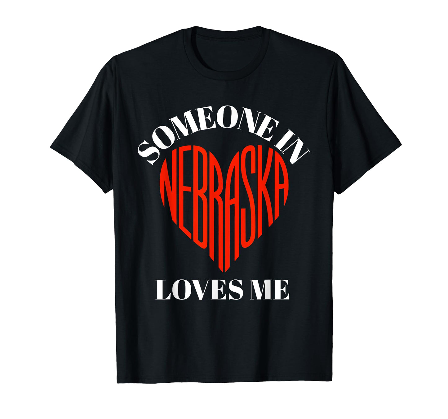 Someone in Nebraska Loves Me Heart Shaped Nebraska Design T-Shirt