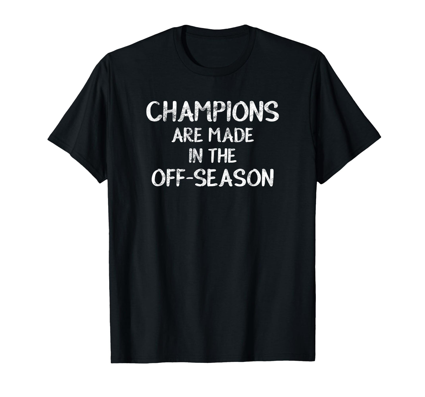 Champions Are Made In The Off-Season Sports T-Shirt Gift T-Shirt