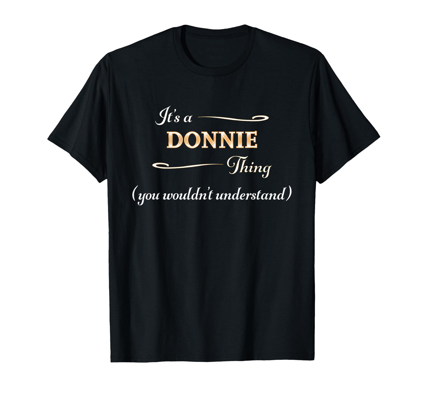 It's a DONNIE Thing, You Wouldn't Understand | Name Gift - T-Shirt