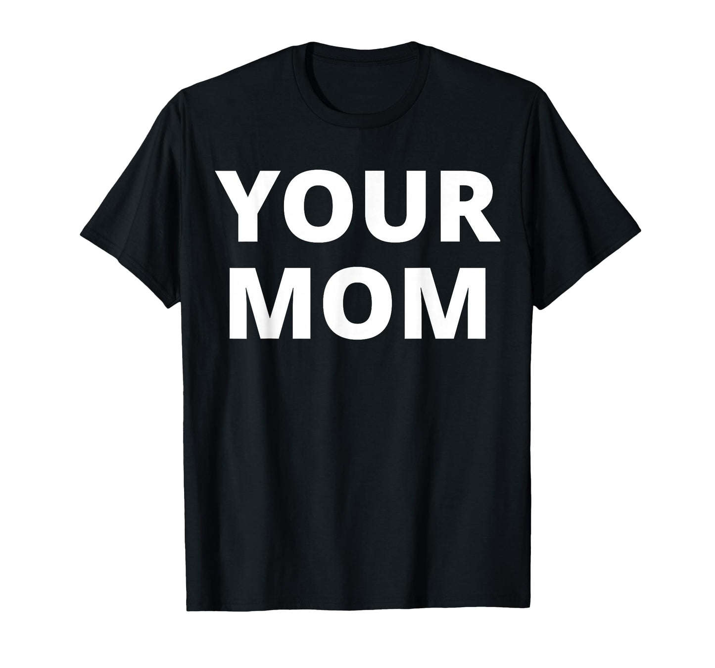 Your Mom - Funny T-Shirt