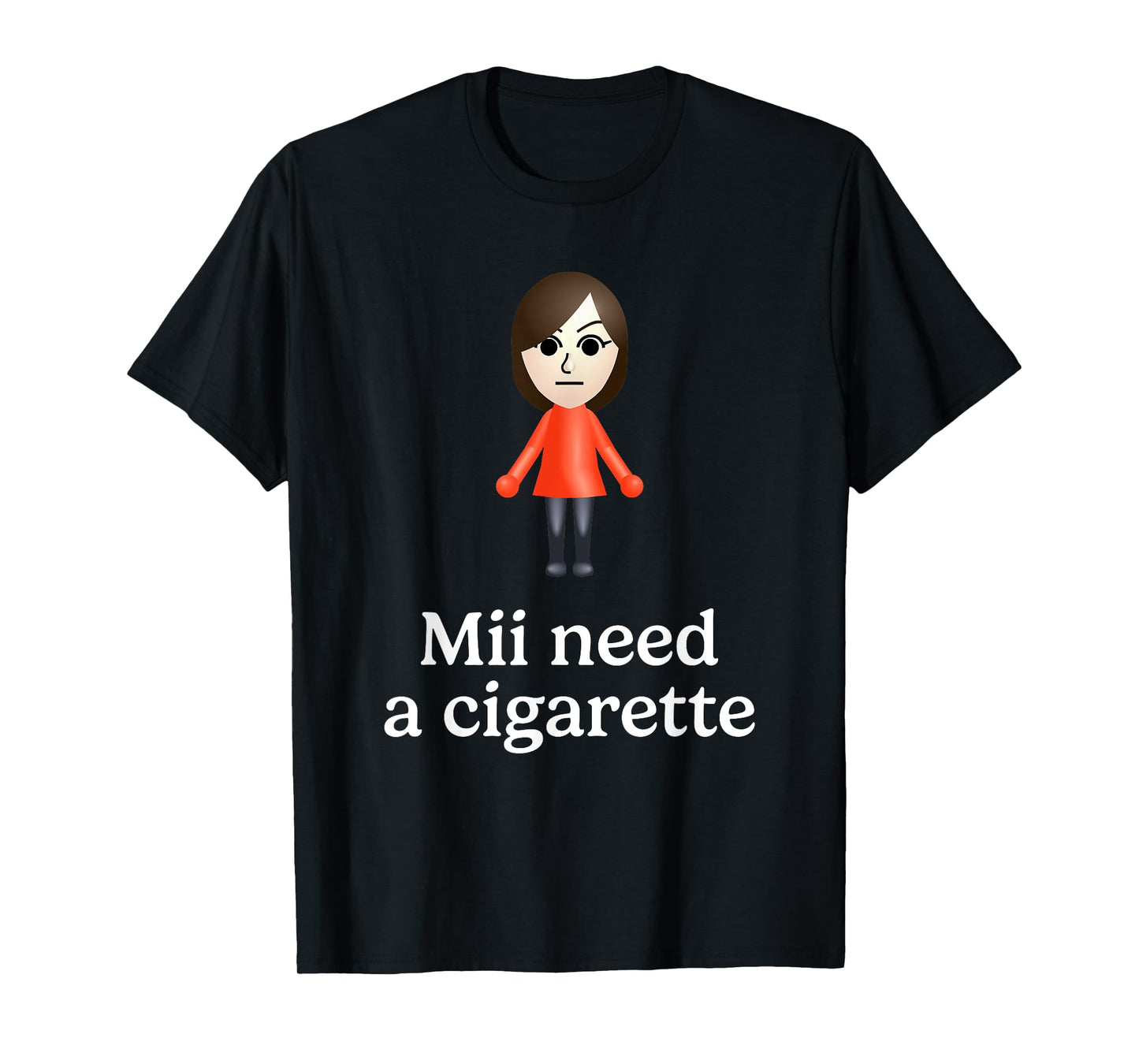 Mii Need A Cigarette Funny Humour Men Women T-Shirt