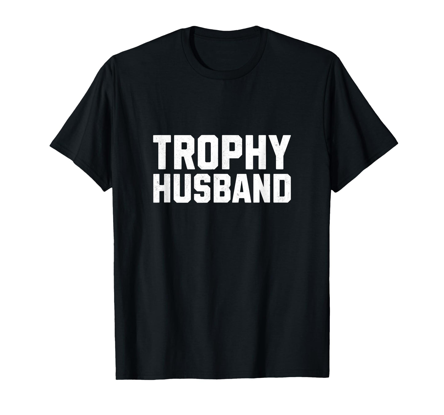 Trophy Husband Funny Hubby Marriage Humor Father's Day Men T-Shirt