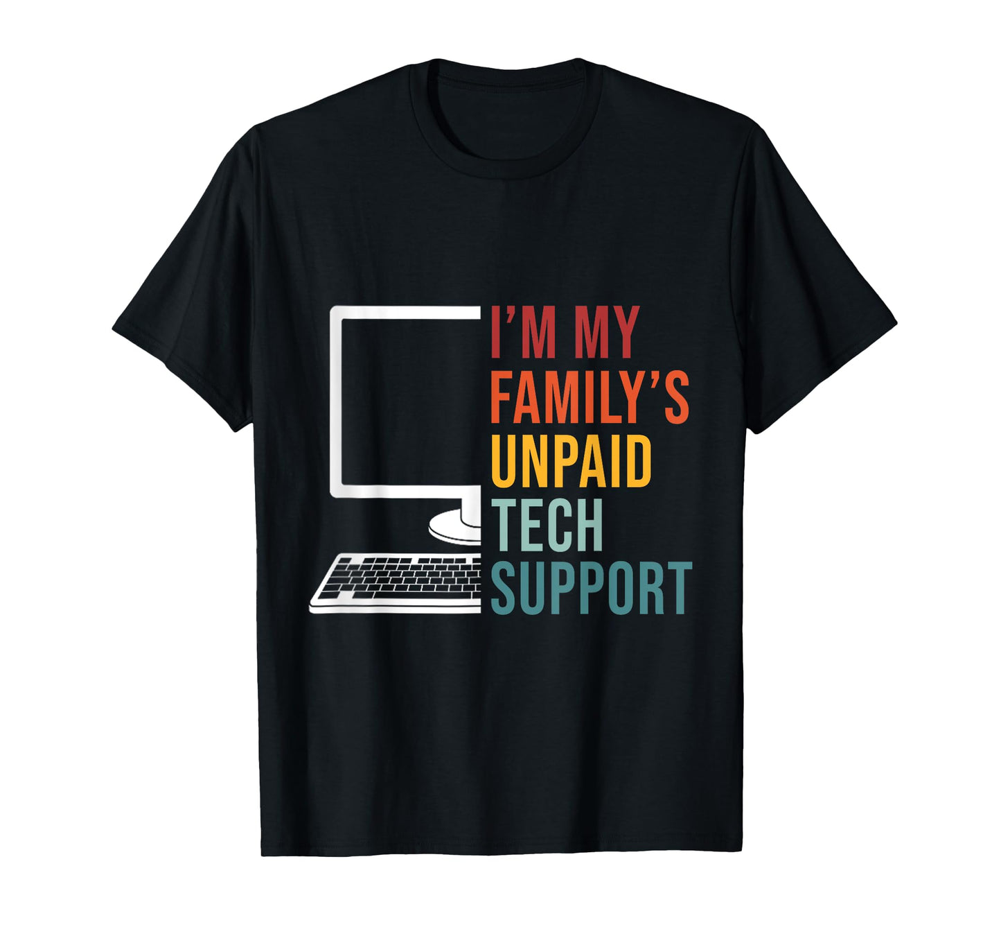 I'm My Family's Unpaid Tech Support Funny Computer Engineer T-Shirt