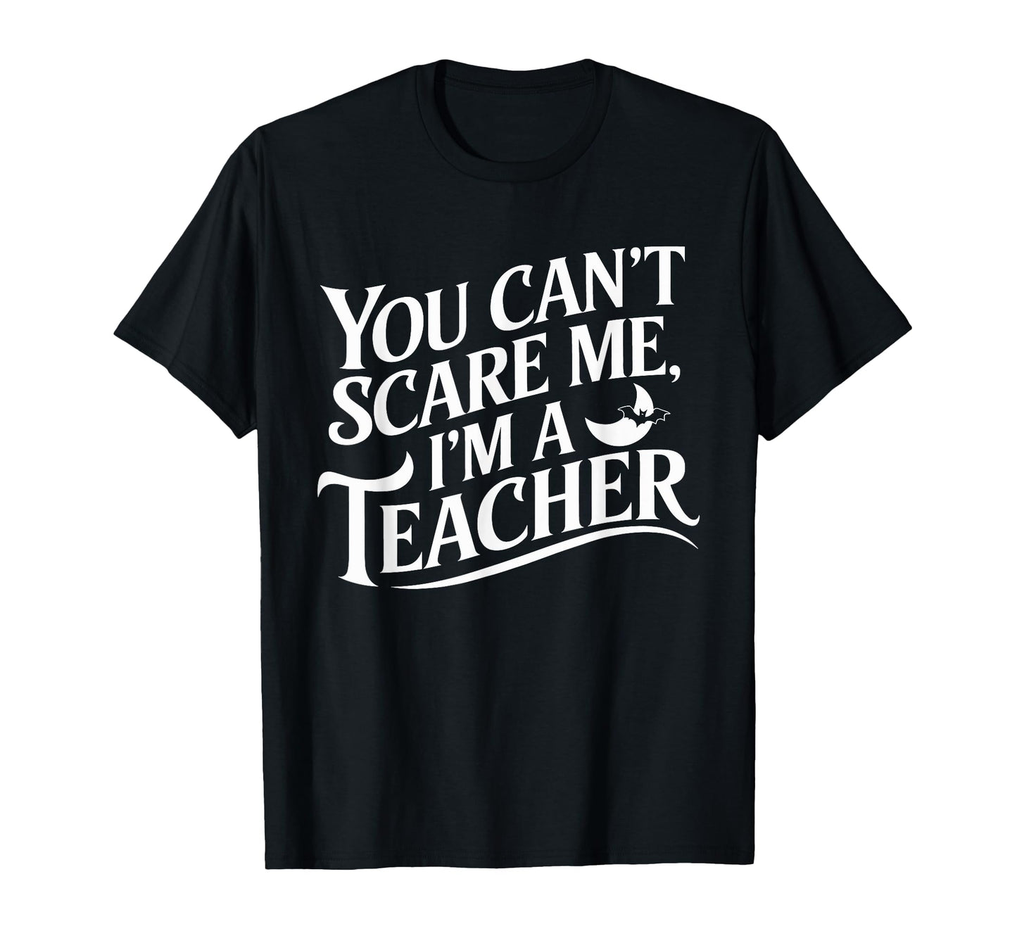 You Can't Scare Me I'm A Teacher Halloween Teacher T-Shirt