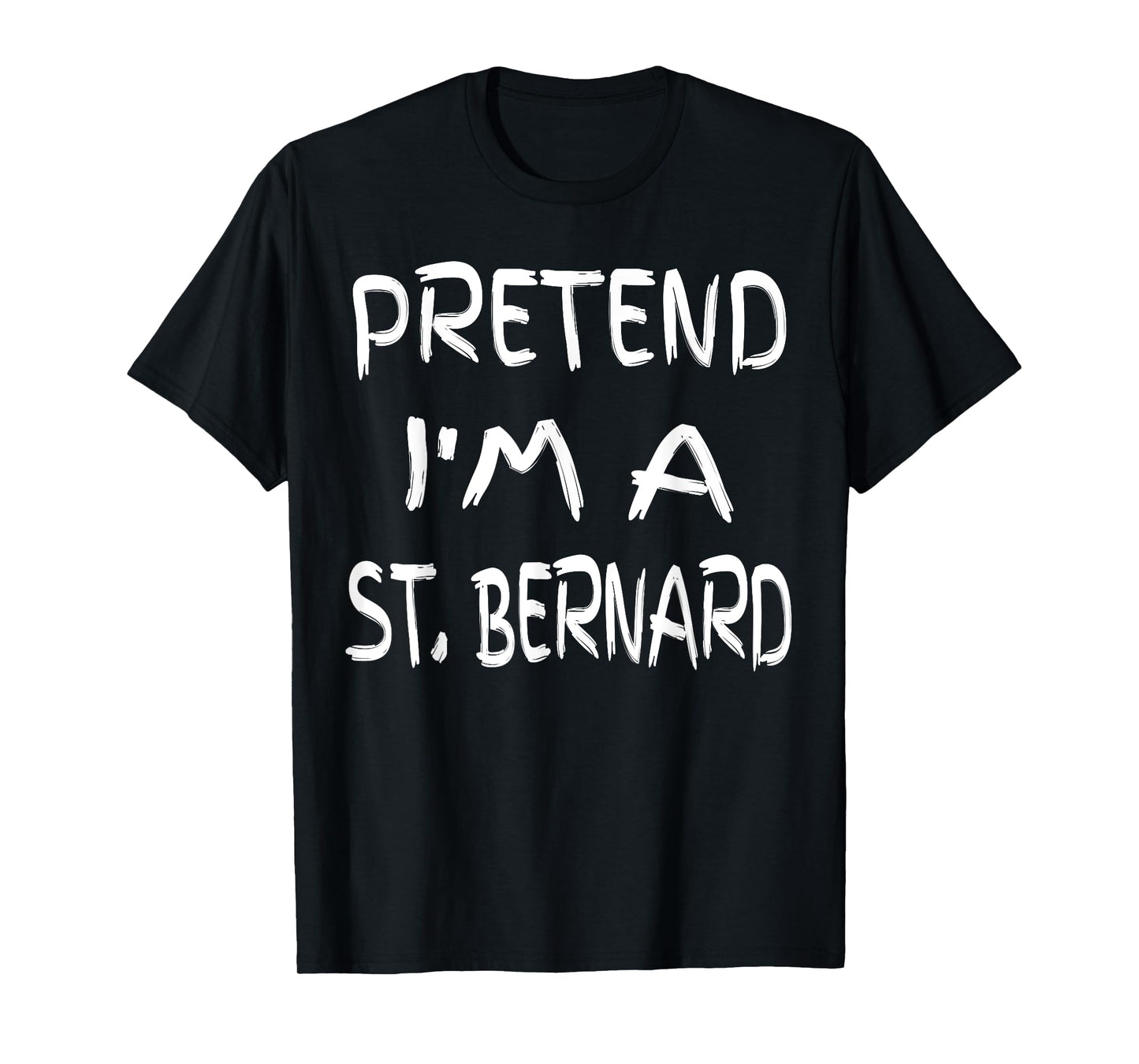 Pretend I'm a St. Bernard Funny Halloween Humor Sarcastic T-Shirt