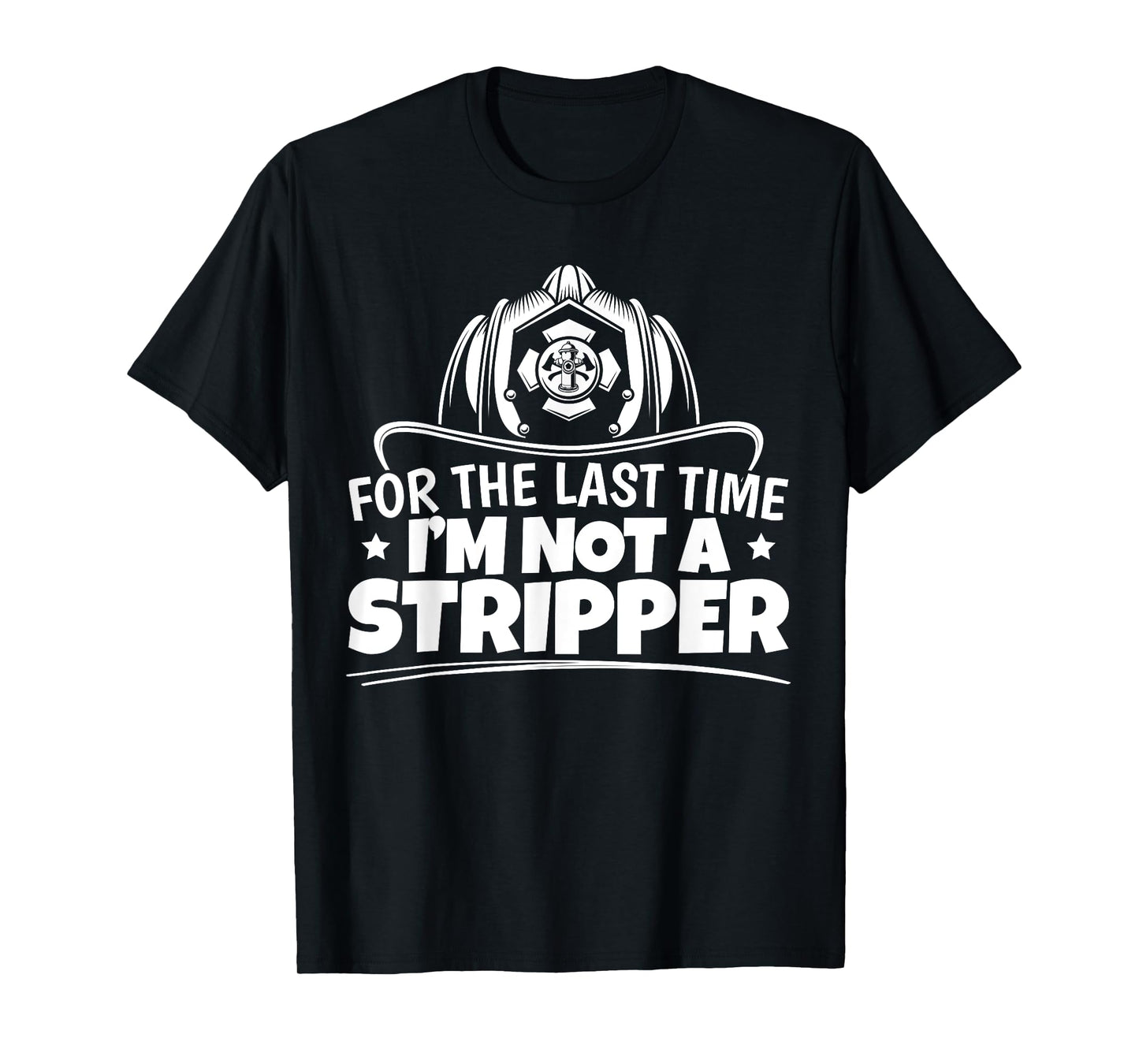 Firefighter Not A Stripper Firefighting Fire Department T-Shirt