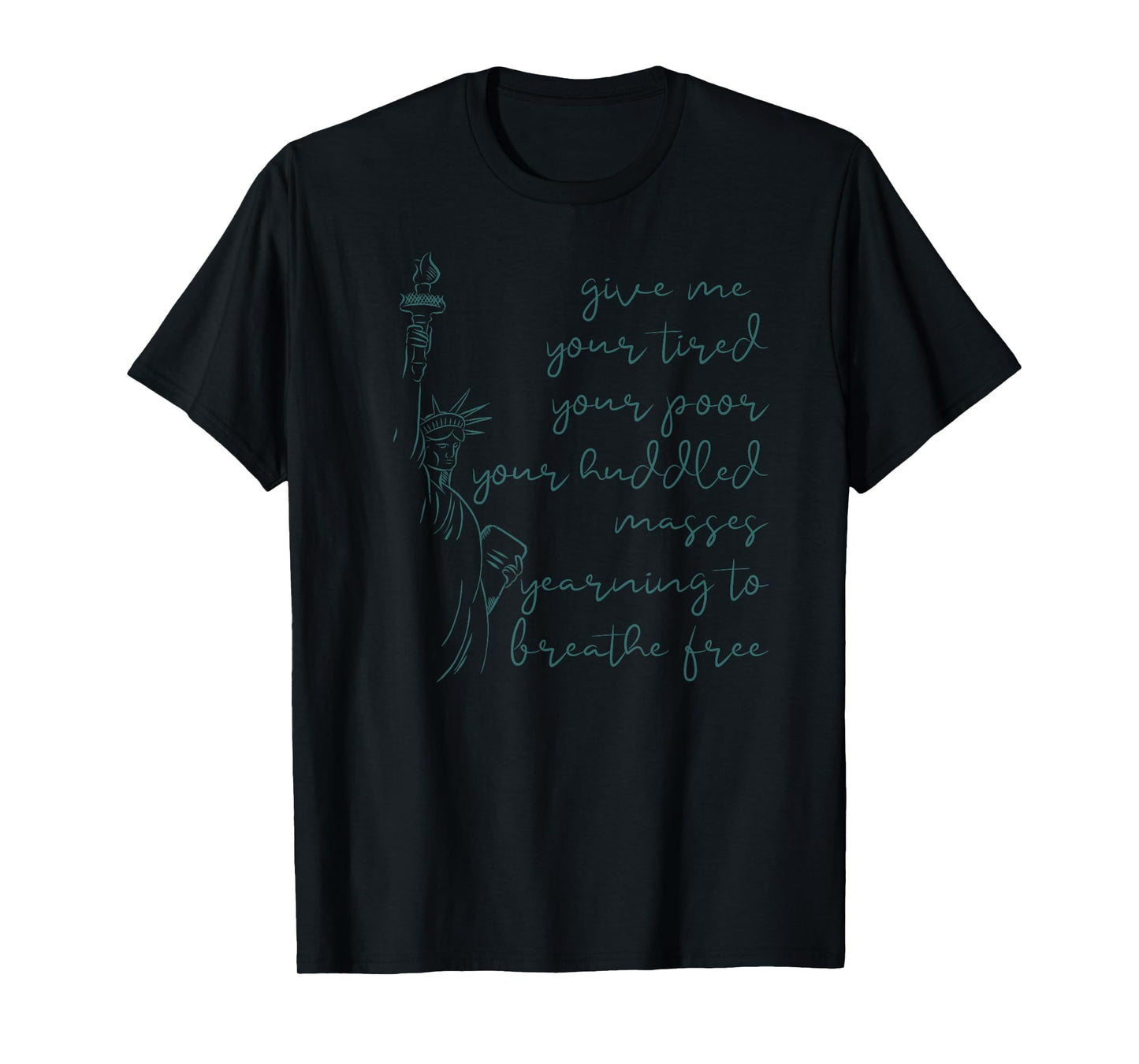 GIVE ME YOUR TIRED POOR HUDDLED MASSES Statue Meme T-Shirt
