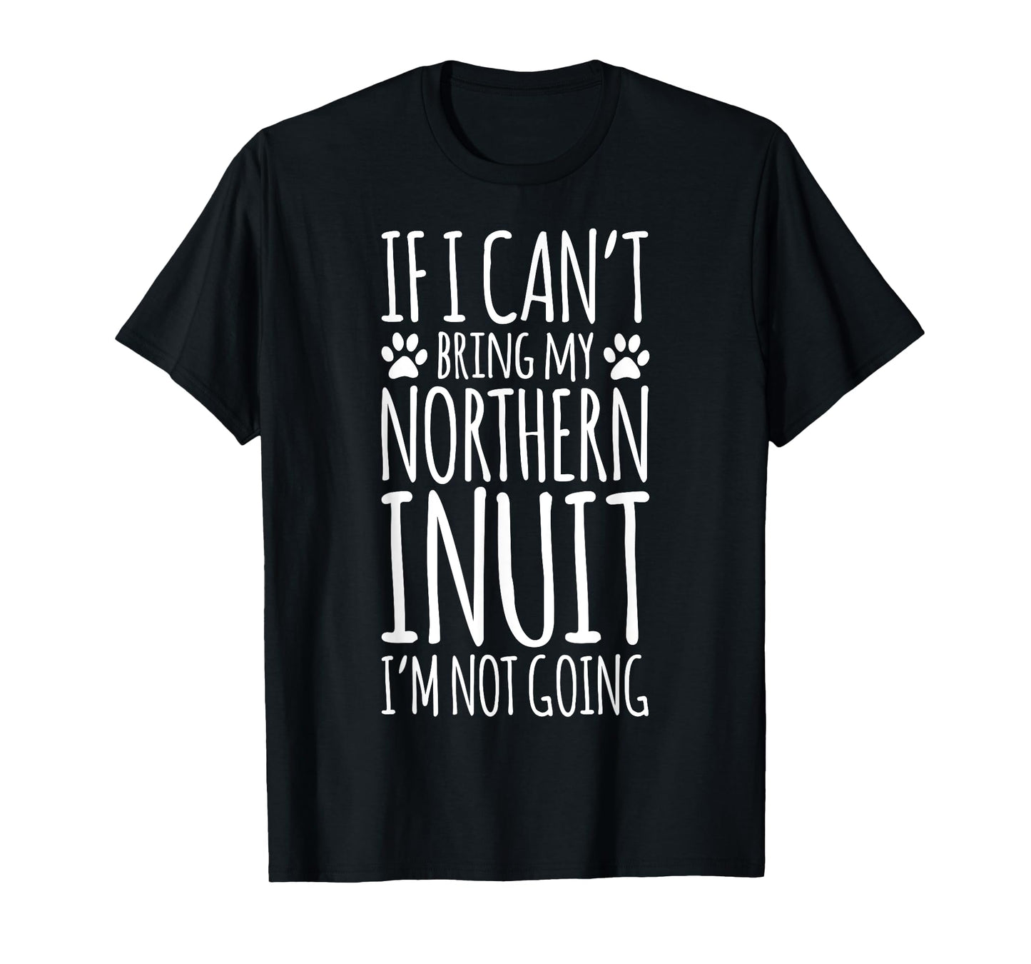 Northern Inuit Dog Owner If I Can't Bring Funny T-Shirt
