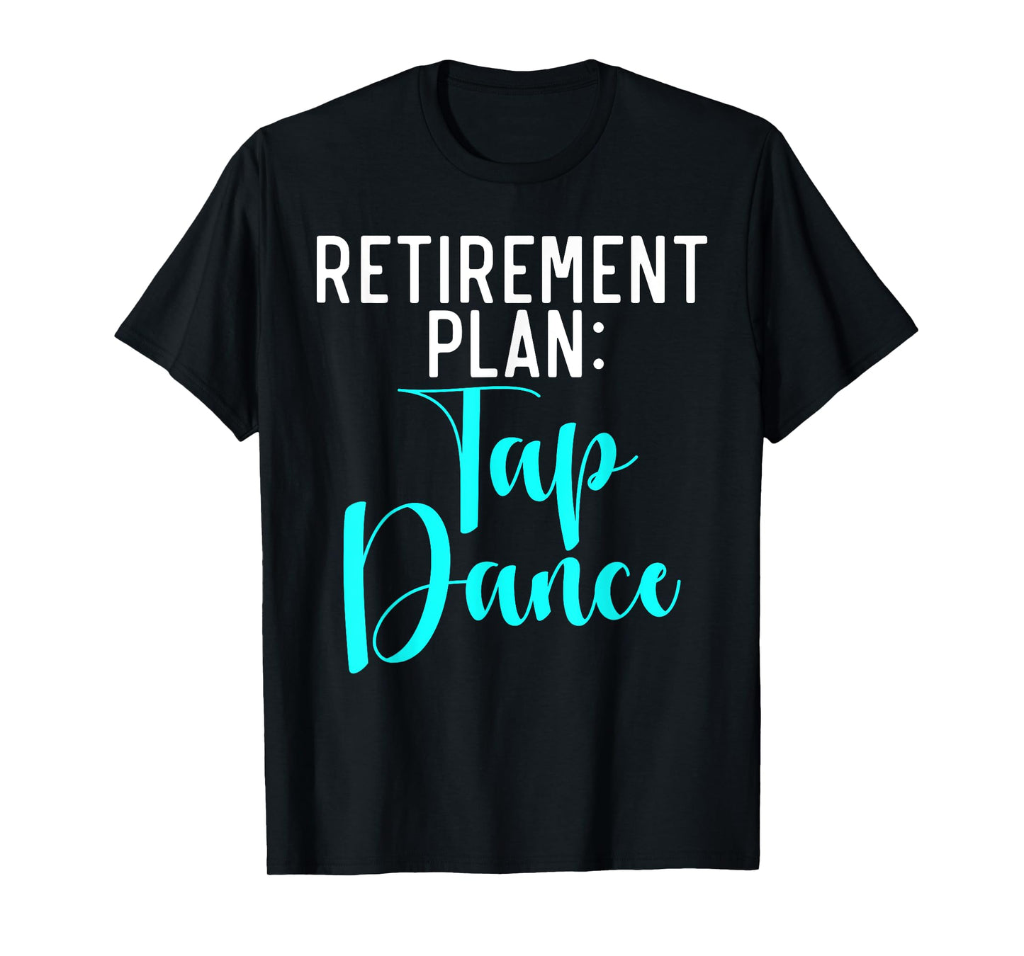 Retirement Plan Tap Dance T-Shirt