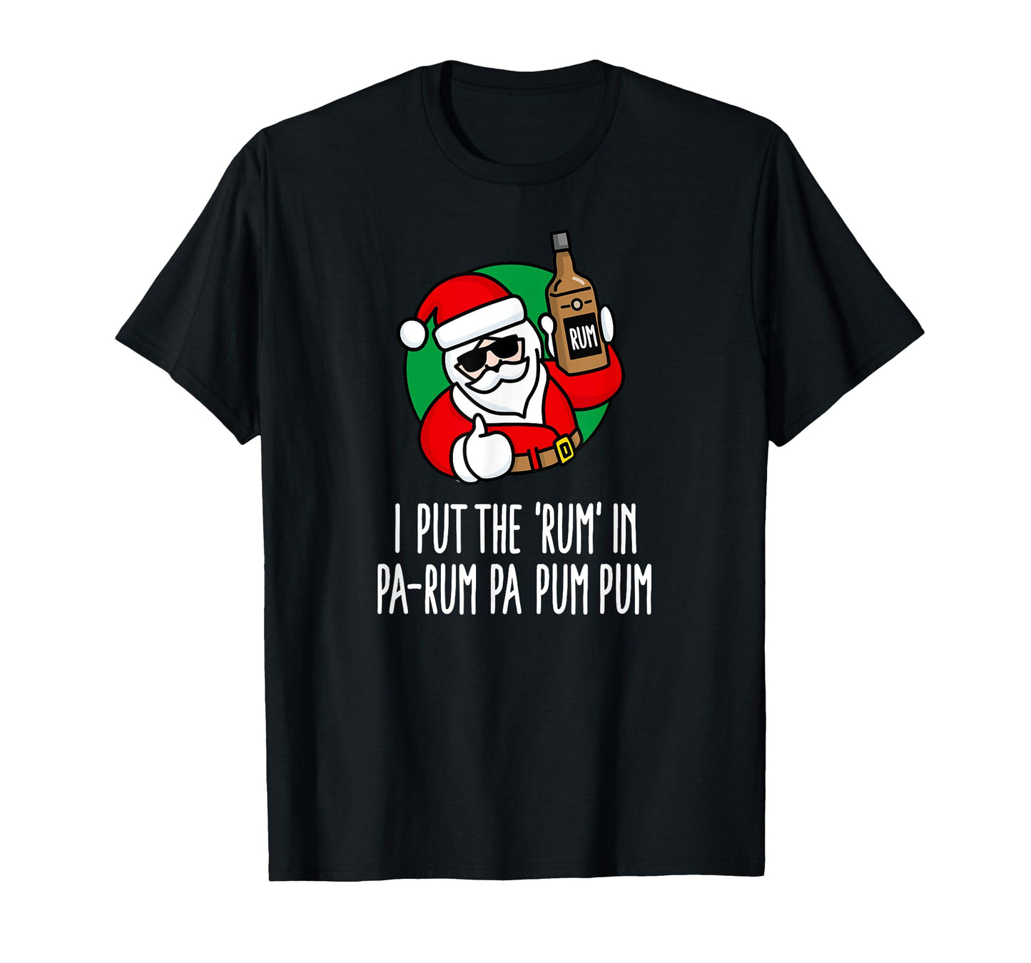 I put the Rum in Pa-Rum Pa Pum Pum funny pun Christmas Santa T-Shirt