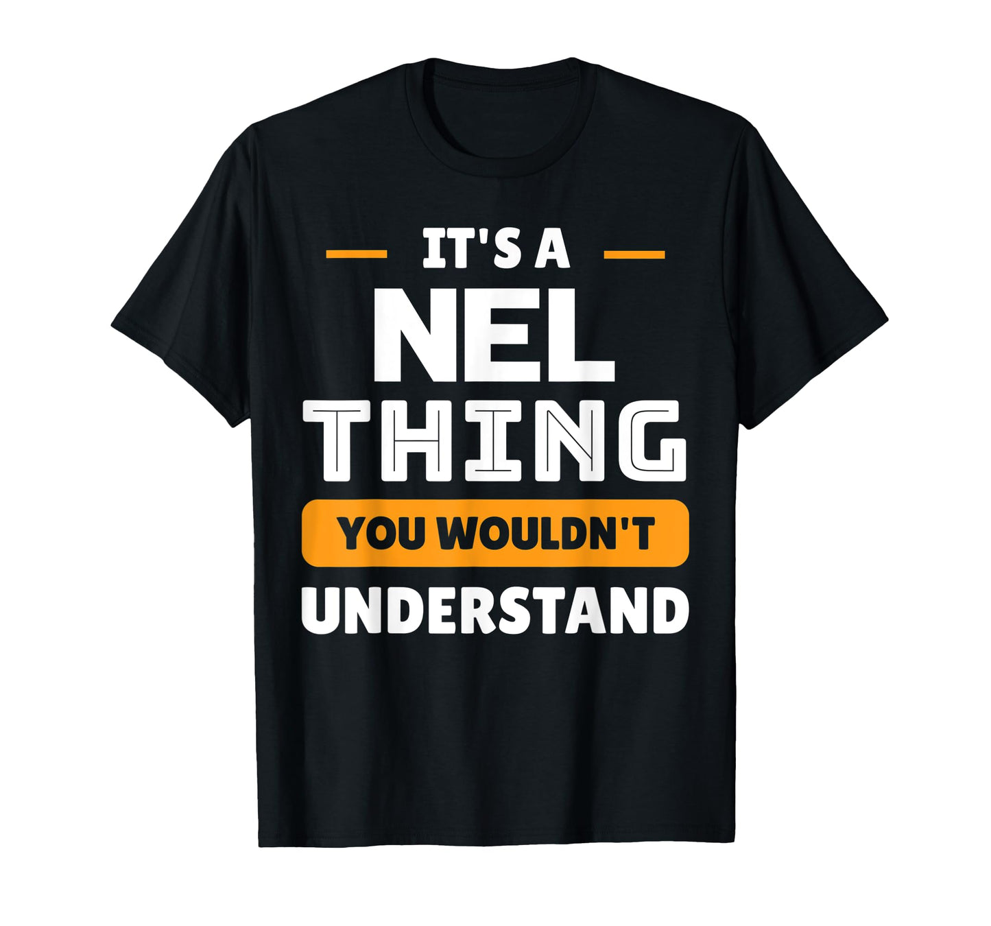 It's A Nel Thing You Wouldn't Understand Custom Sarcastic T-Shirt