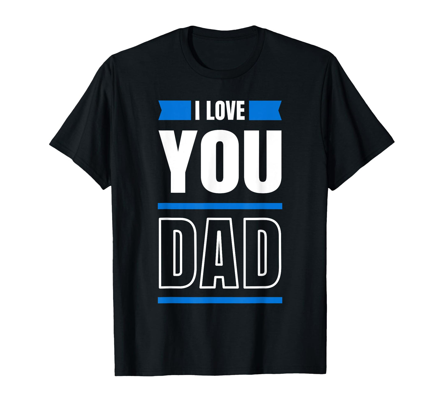 I Love you Dad and Father T-Shirt
