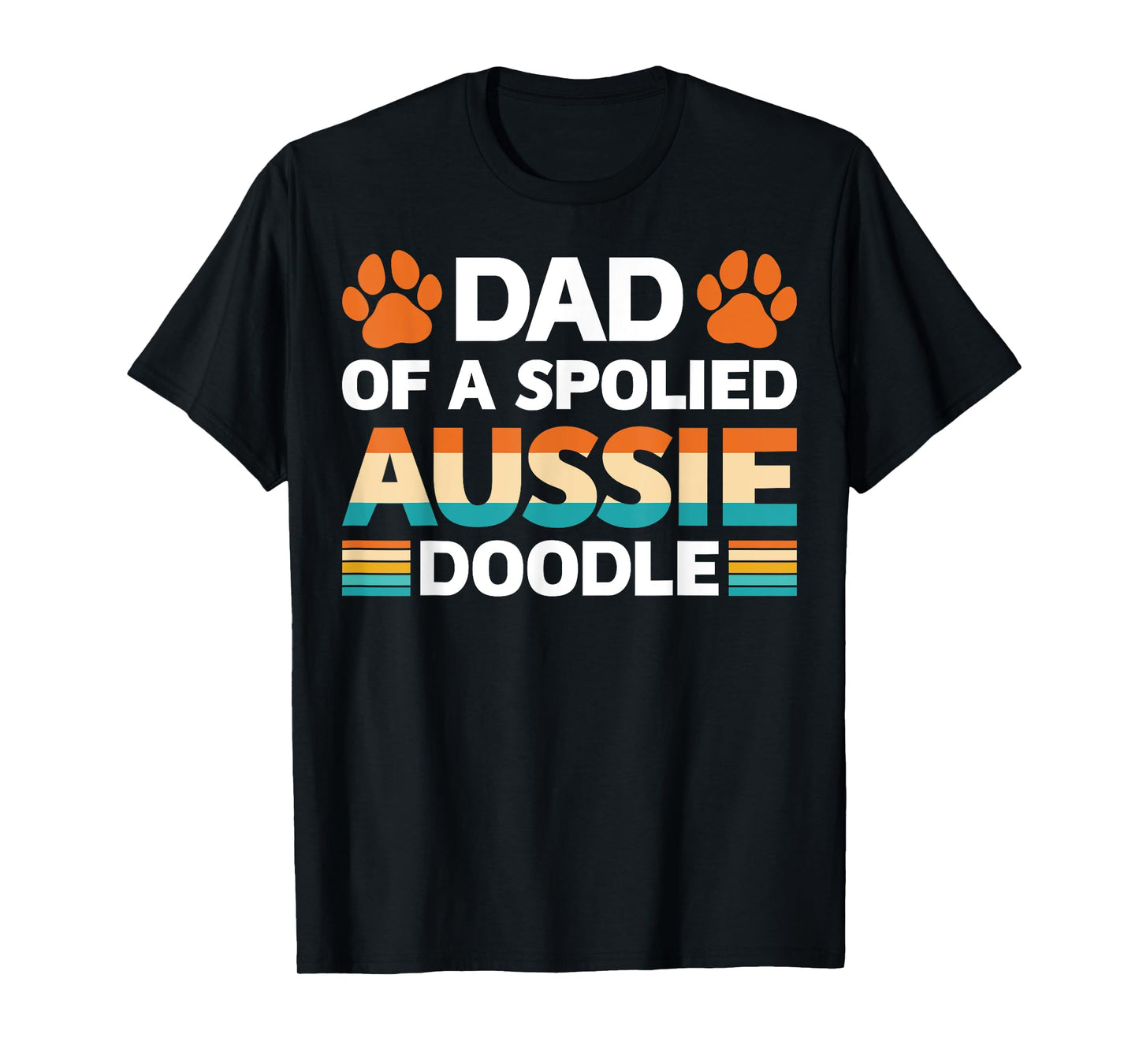 Spoiled Aussie Doodle Funny Doodle Dad Doodfather Dog Lovers Men Women T-Shirt
