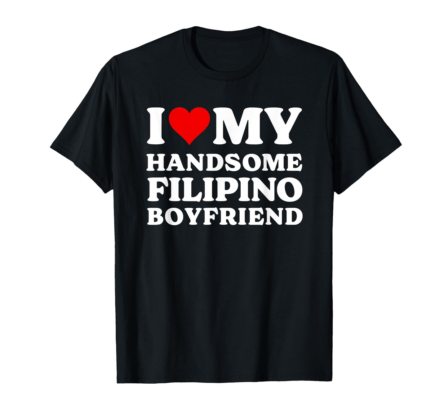 I Love My Handsome Filipino Boyfriend Shirt T-Shirt