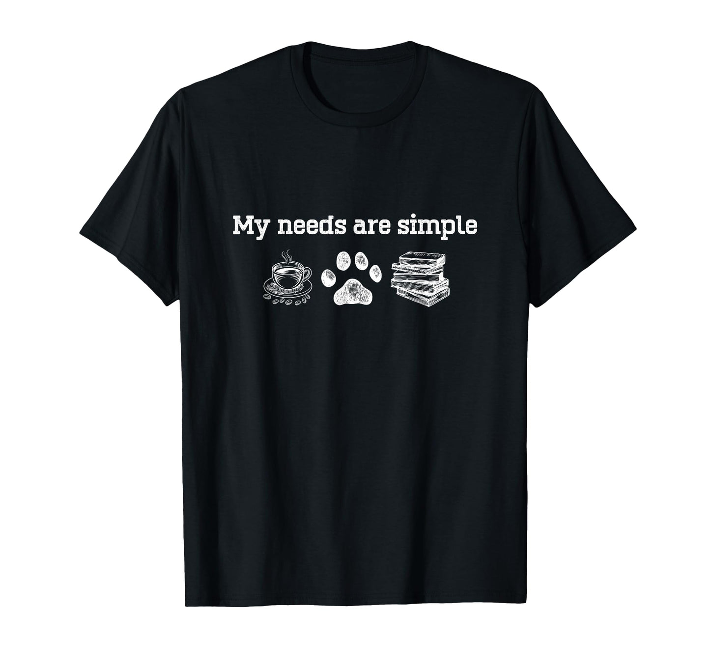 My Needs Are Simple Coffee Dog And Book T-Shirt
