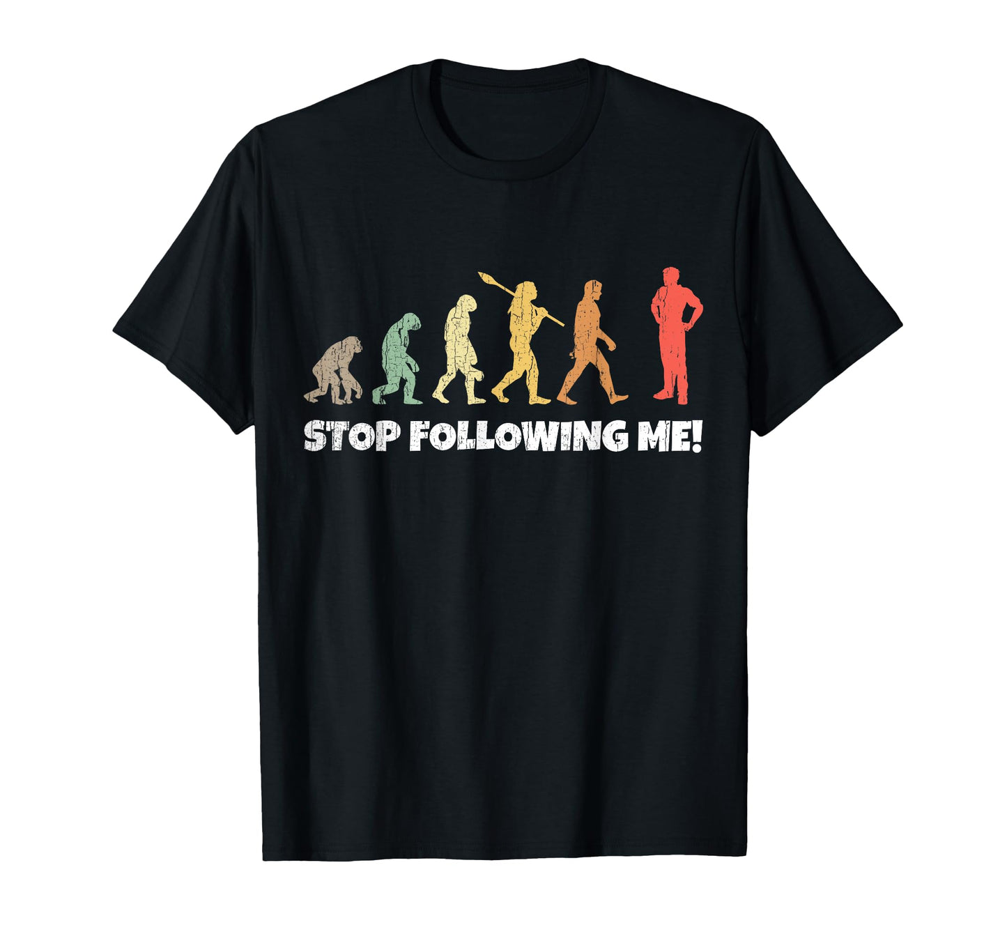 Evolution of Man Anthropology Funny Retro Stop Following Me! T-Shirt