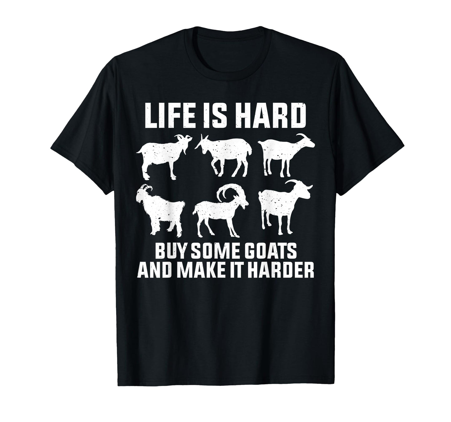 Life is Hard Buy Some Goats and Make It Harder Goat Lover T-Shirt
