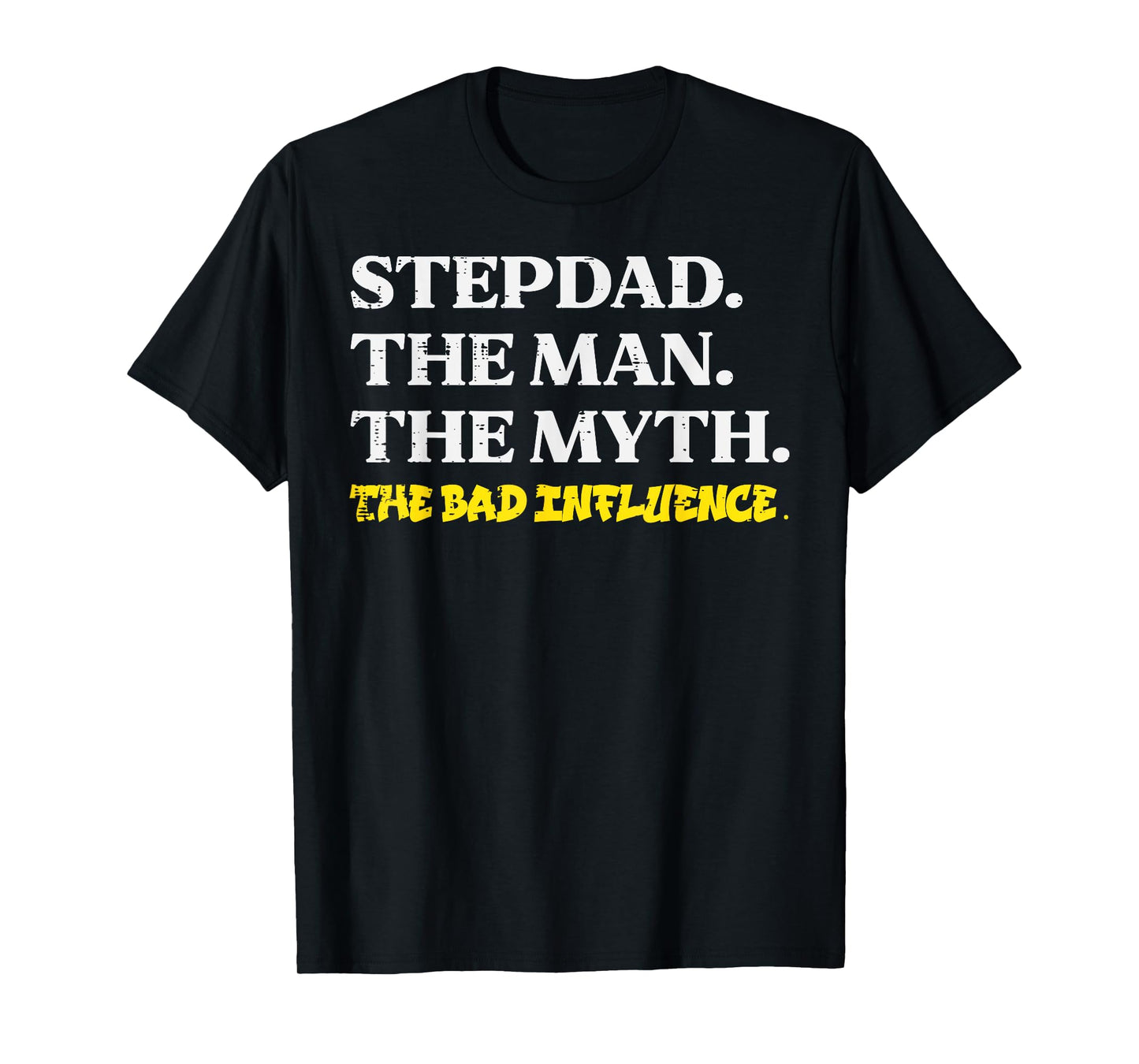Stepdad Man Myth Bad Influence Funny Step Dad Fathers Day T-Shirt