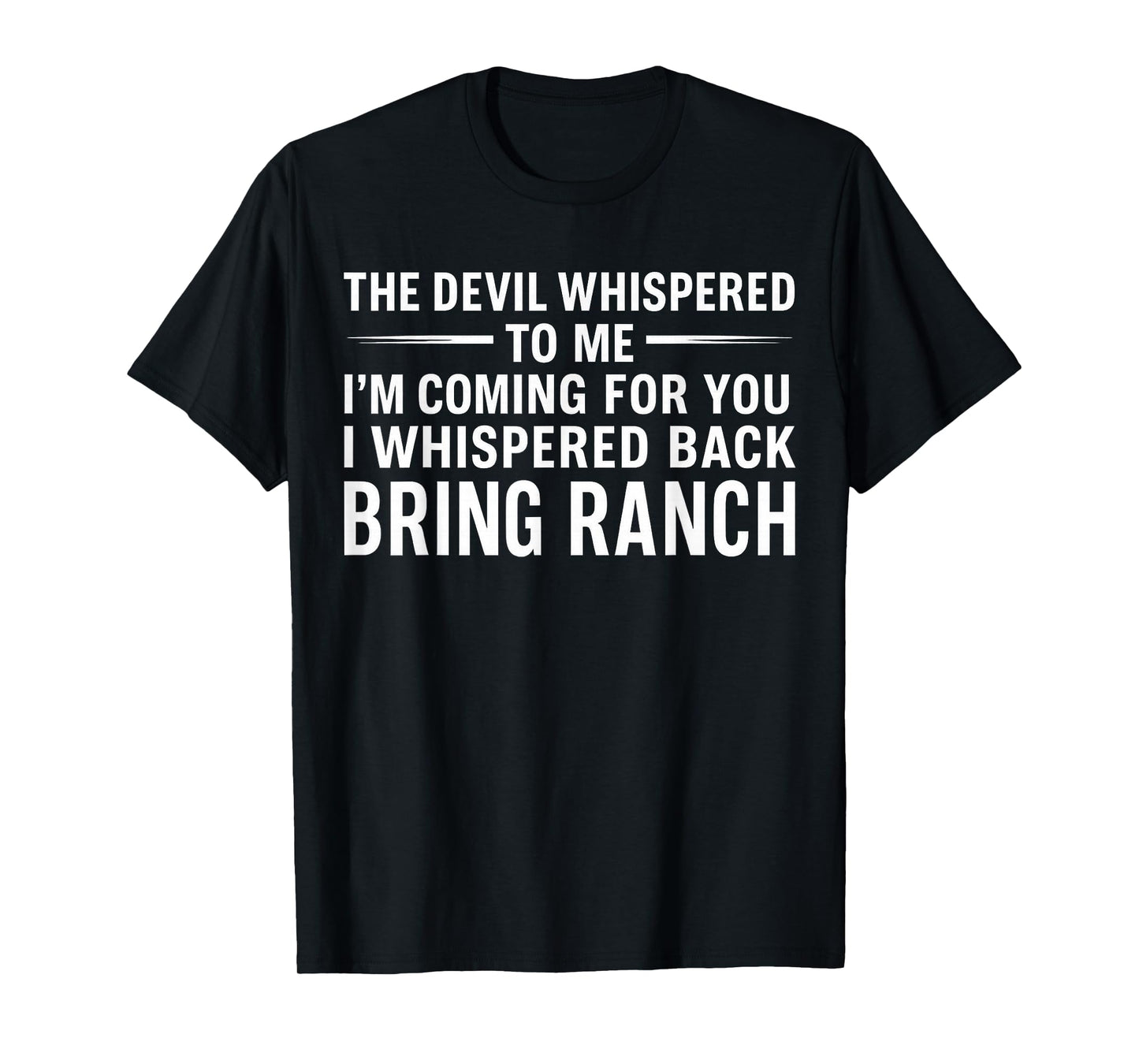 The Devil Whispered To Me I'm Coming For You I Whispered T-Shirt