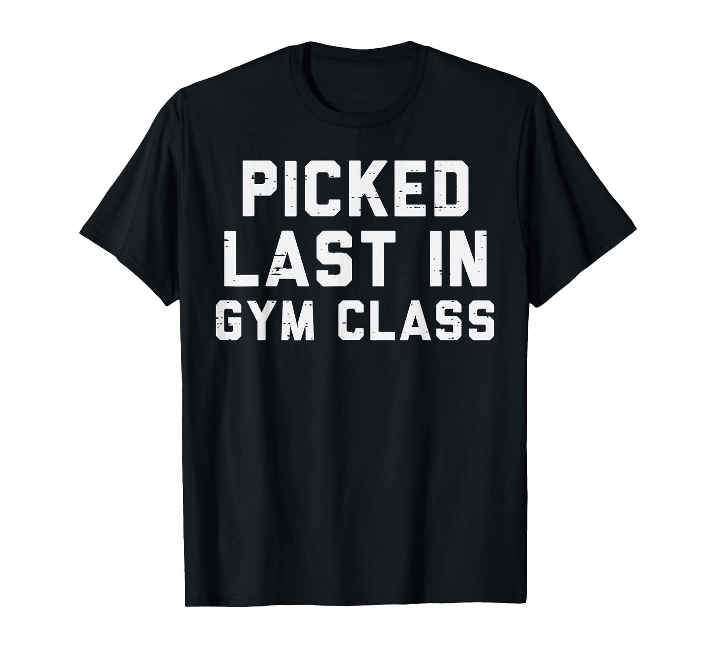 Picked Last In Gym Class Workout Exercise Fitness Men Women T-Shirt