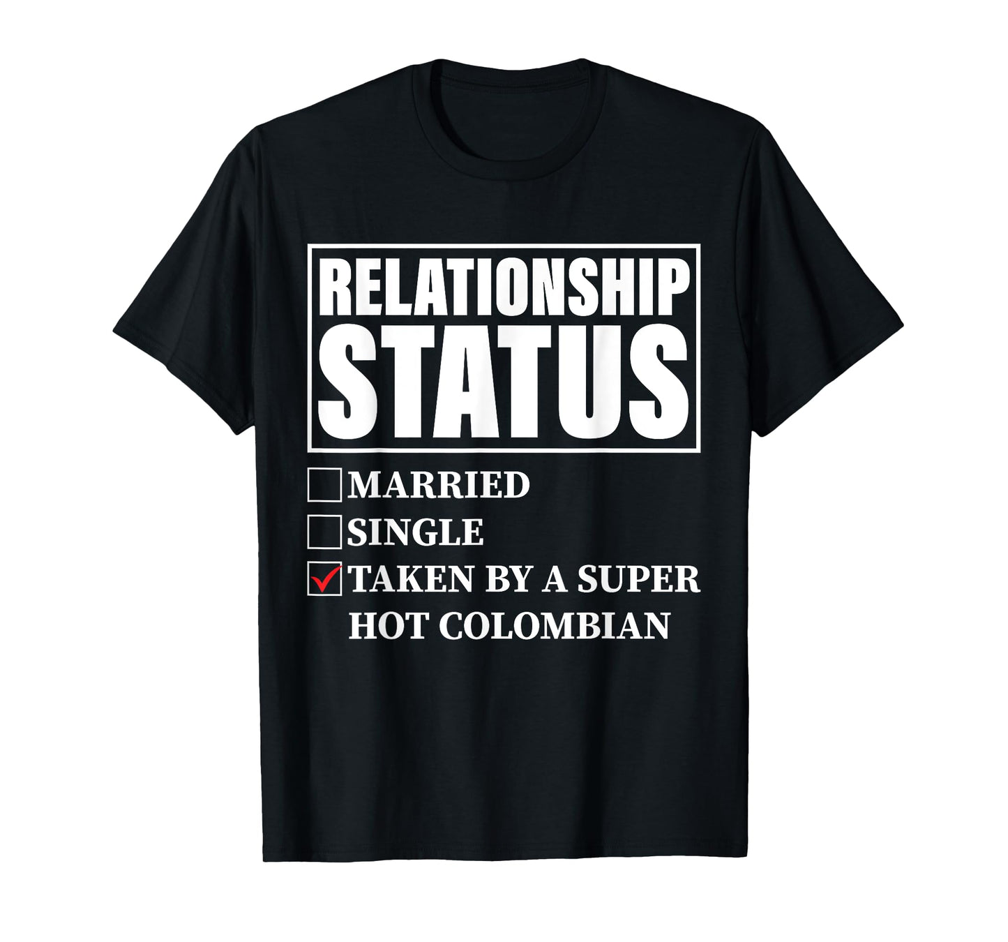 Colombia Relationship Status - Taken By Super Hot Colombian T-Shirt