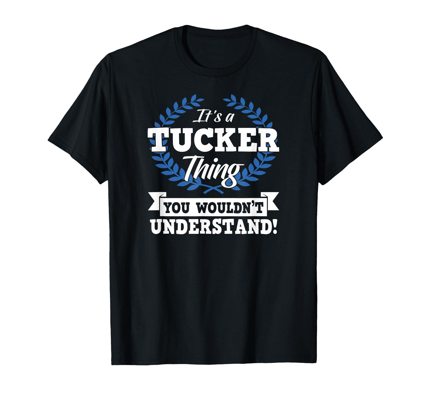 It's A Tucker Thing You Wouldn't Understand Name T-Shirt