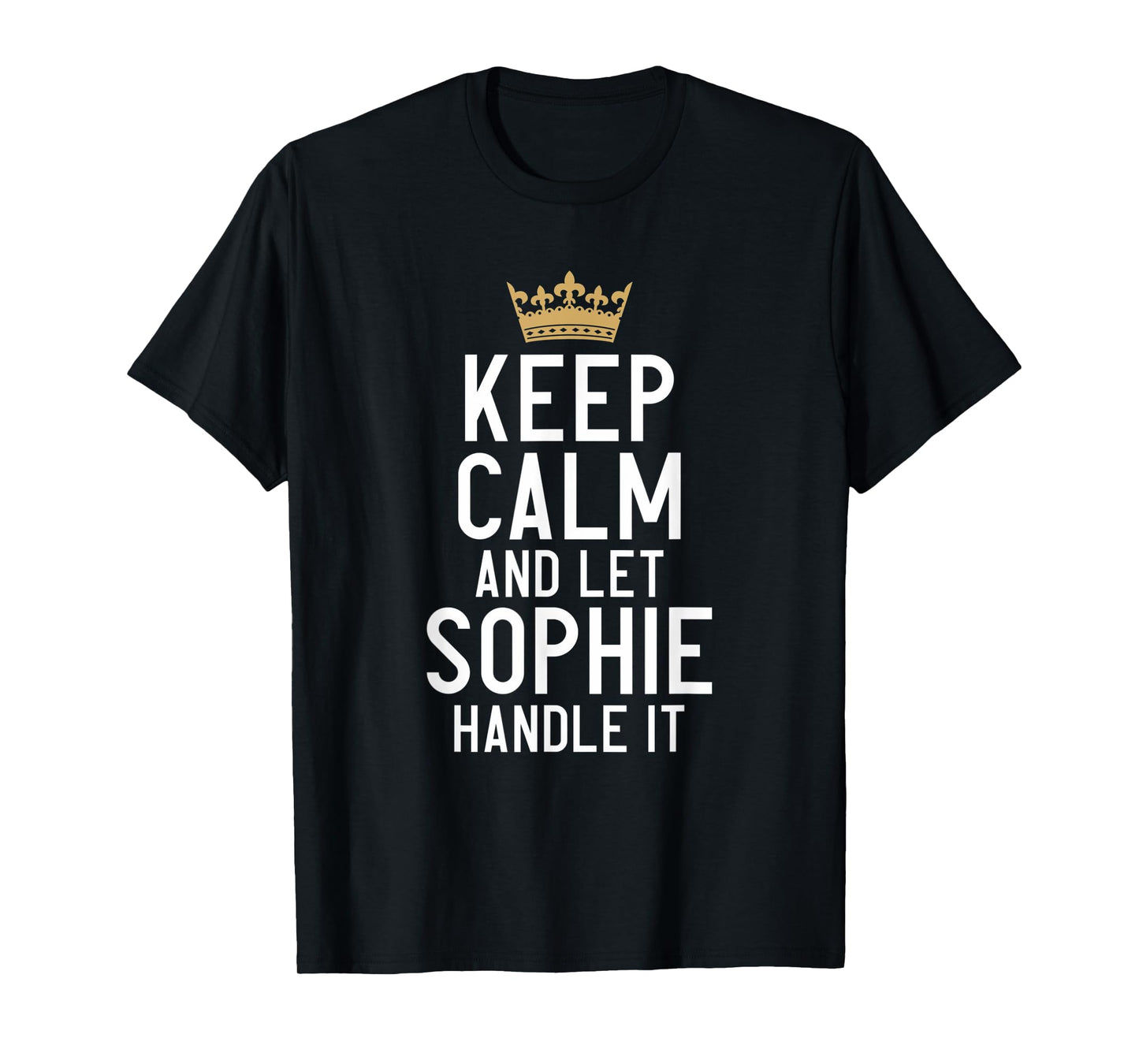 Keep Calm And Let Sophie Handle It Funny Sophie Name T-Shirt