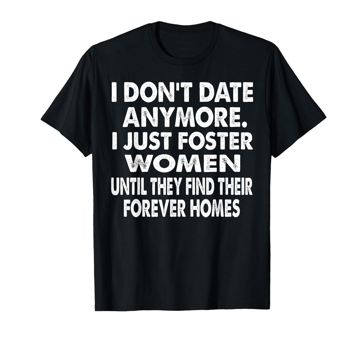 i just foster women until they find their forever homes T-Shirt