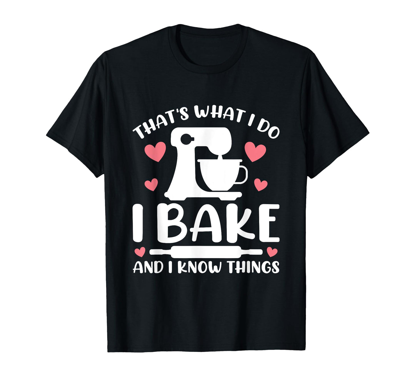 That's What I Do I Bake And I Know Things Party Mom Baking T-Shirt