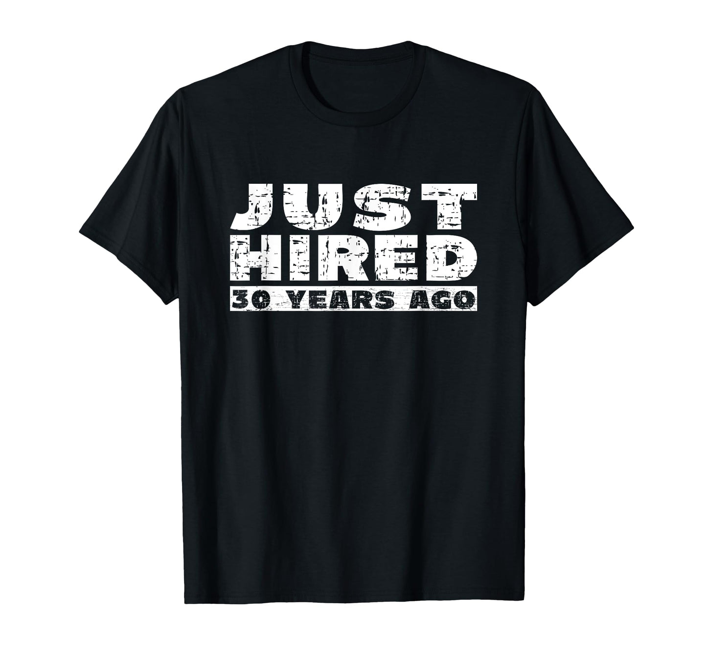 30th Work Anniversary Joke Just Hired 30 Years Ago T-Shirt