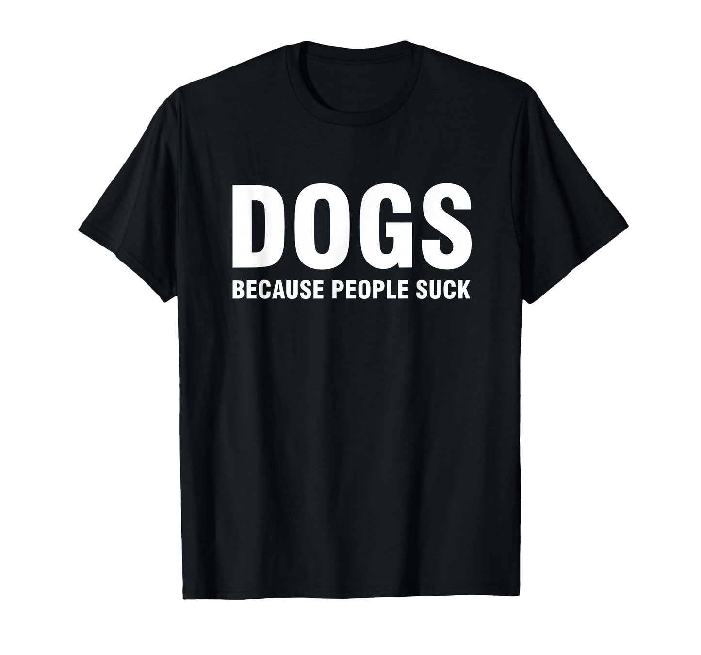 Dogs Because People Suck T-Shirt