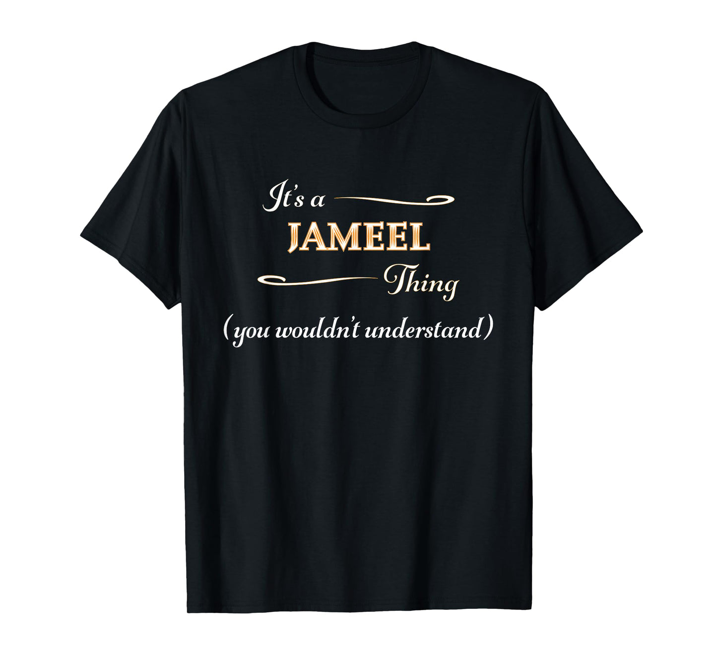 It's a JAMEEL Thing, You Wouldn't Understand | Name Gift - T-Shirt