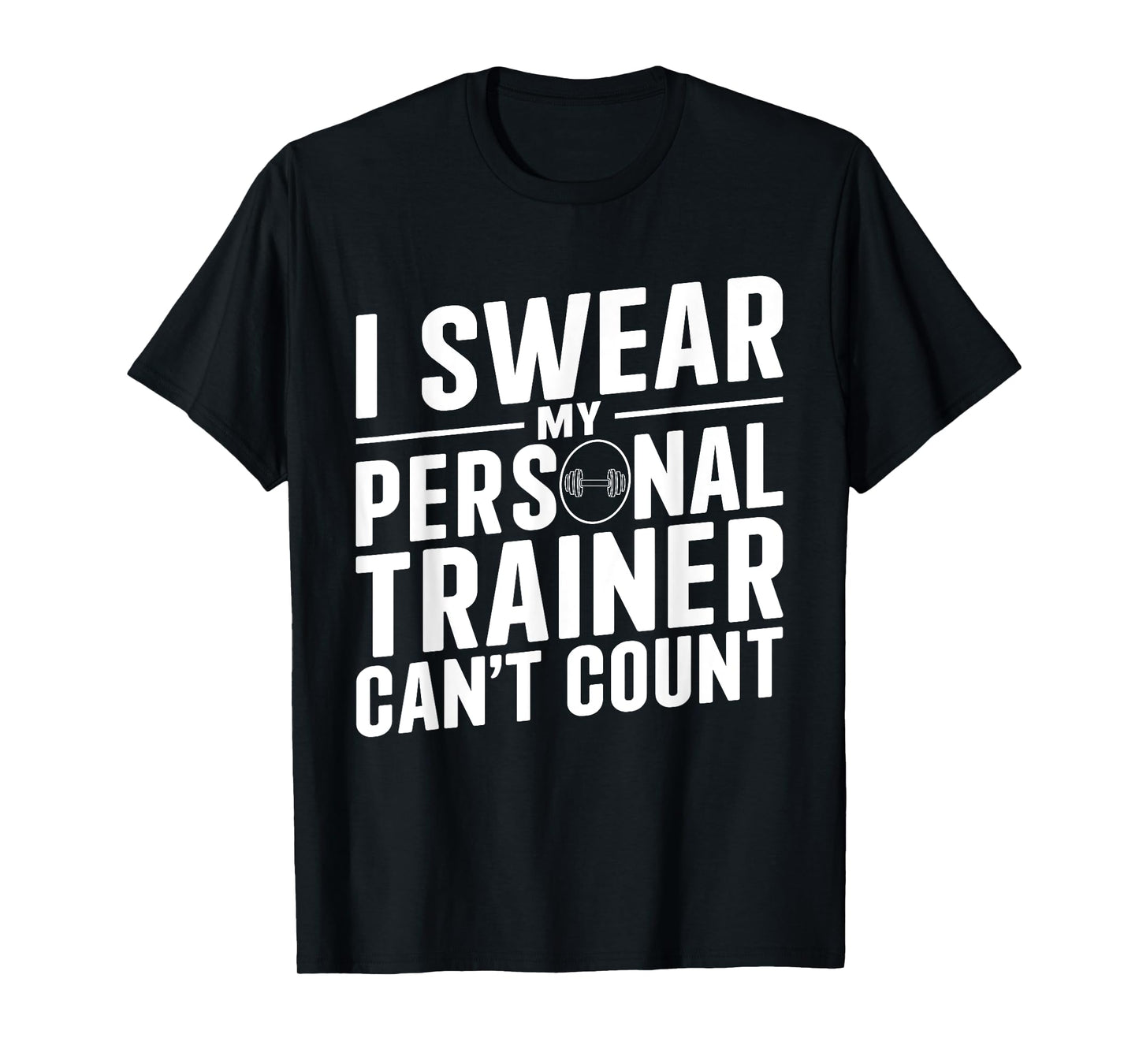I Swear My Personal Trainer Can't Count Funny Workout Gym T-Shirt