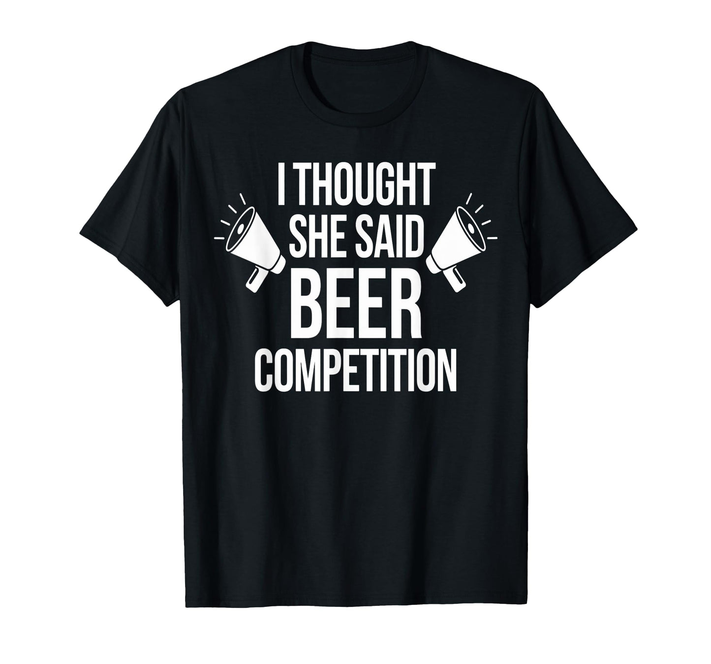 I Thought She Said Beer Competition Funny T-Shirt