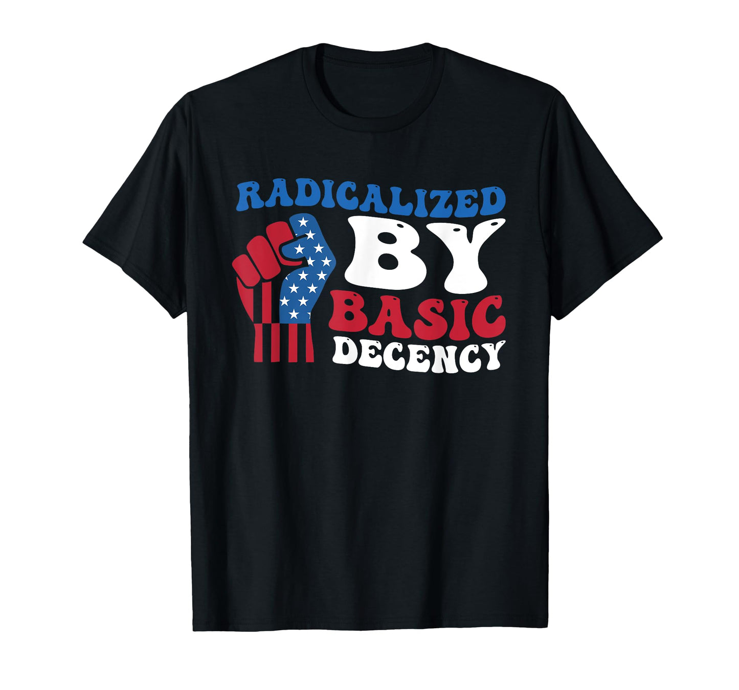 Radicalized By Basic Decency Funny Design T-Shirt