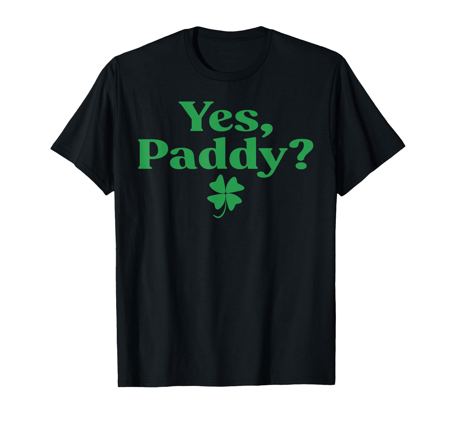 Yes Paddy Funny St Patrick's Day Shamrock Irish Women Girls T-Shirt - T-Shirt | Black