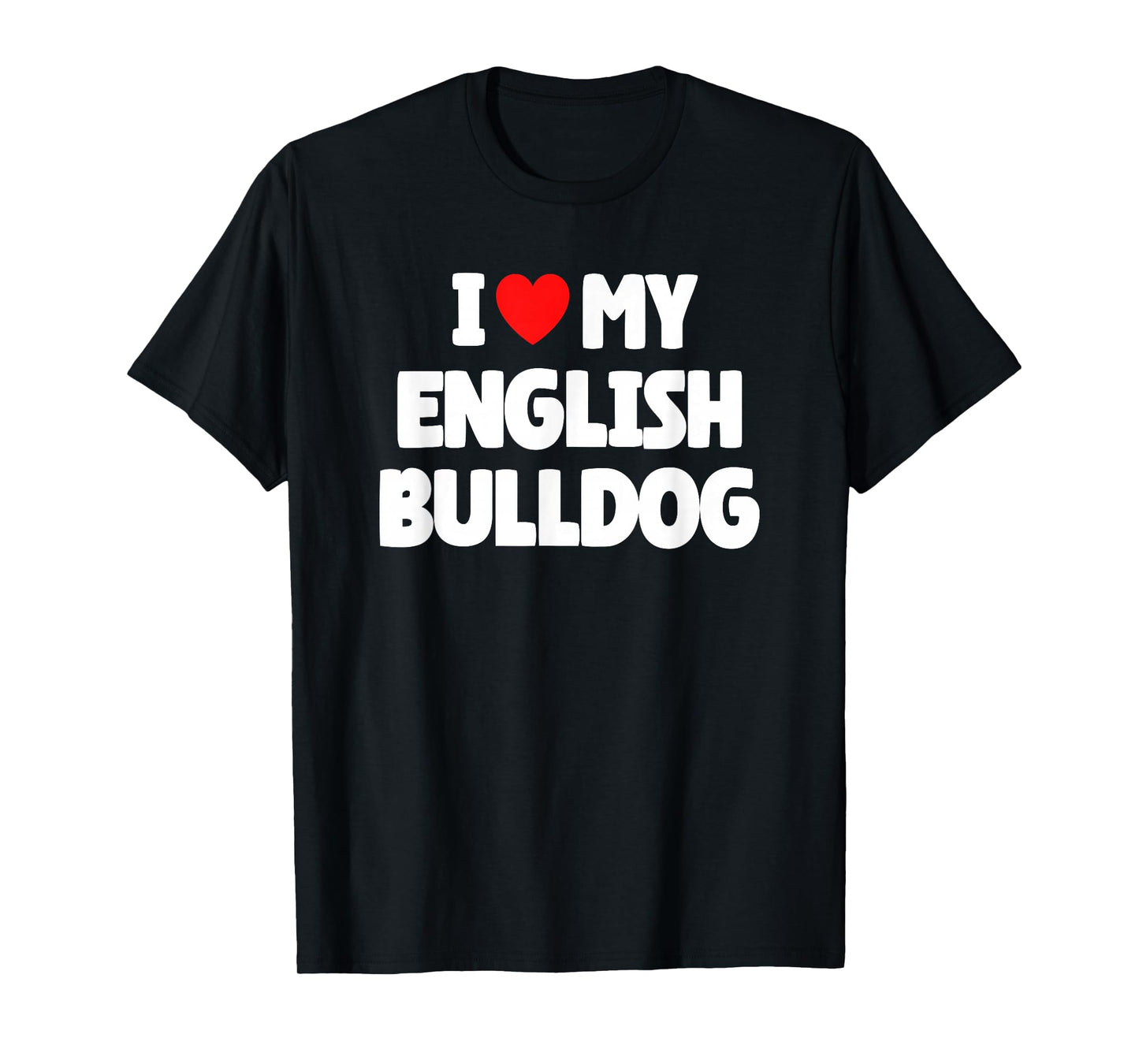 I Love My English Bulldog T-Shirt