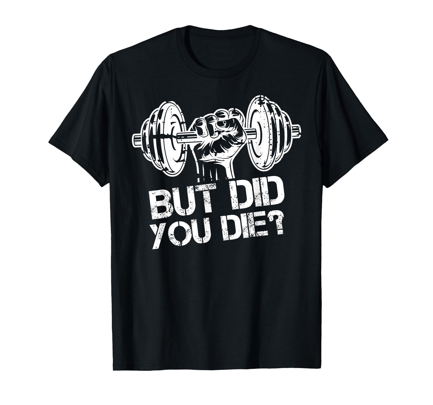 But Did You Die-Funny Gym Workout Fitness Lover Gym Trainer T-Shirt