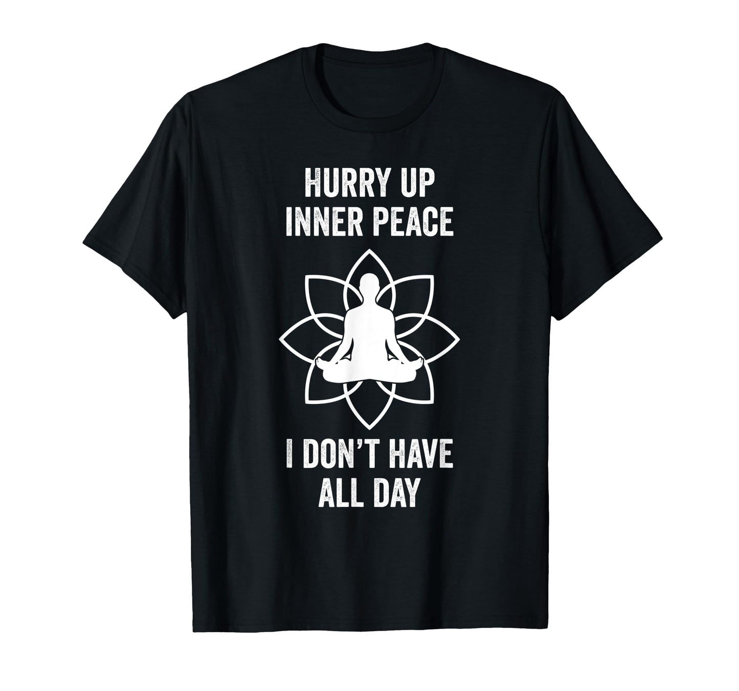 Hurry Up Inner Peace I Don't Have All Day Funny Meditation T-Shirt