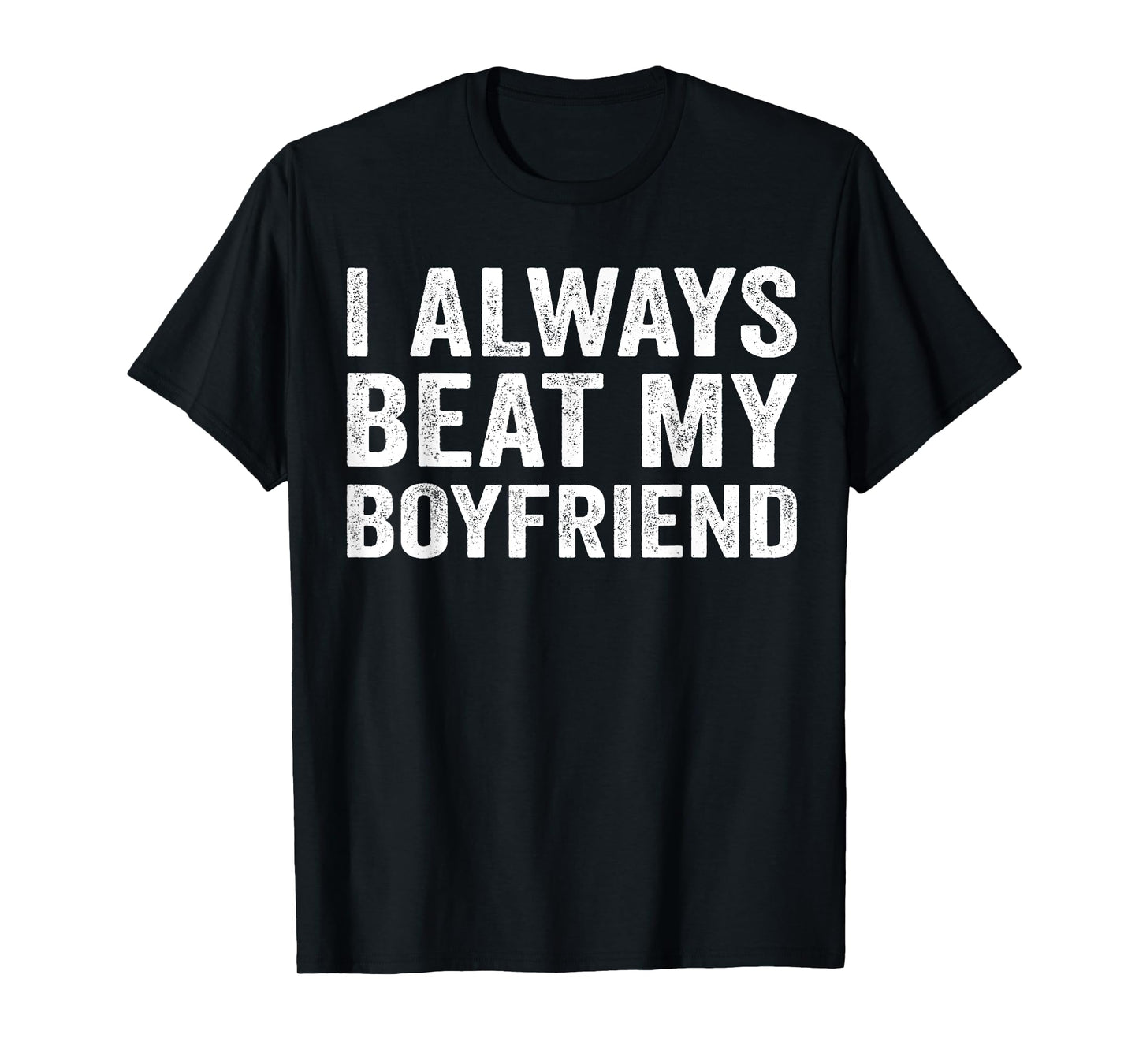 I Always Beat My Boyfriend Relationship Funny Valentine T-Shirt