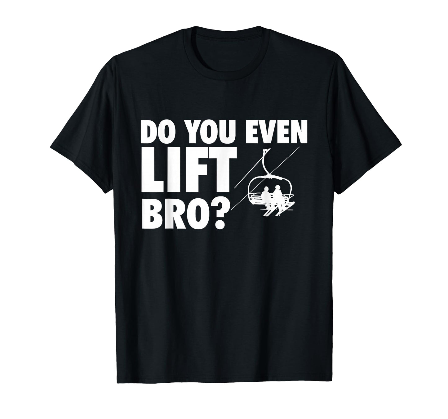 Do You Even Lift Bro - Ski Skier Skiing Lover T-Shirt