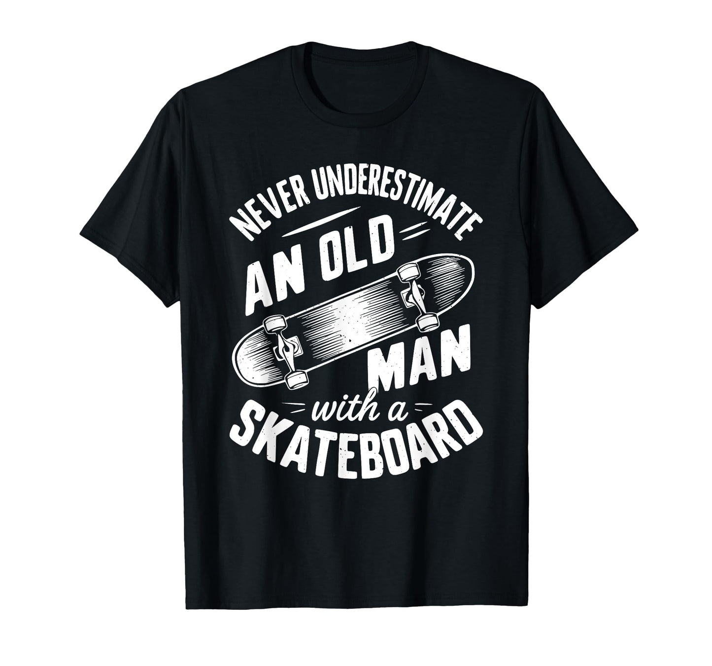 Never Underestimate an Old Man With A Skateboard T-Shirt