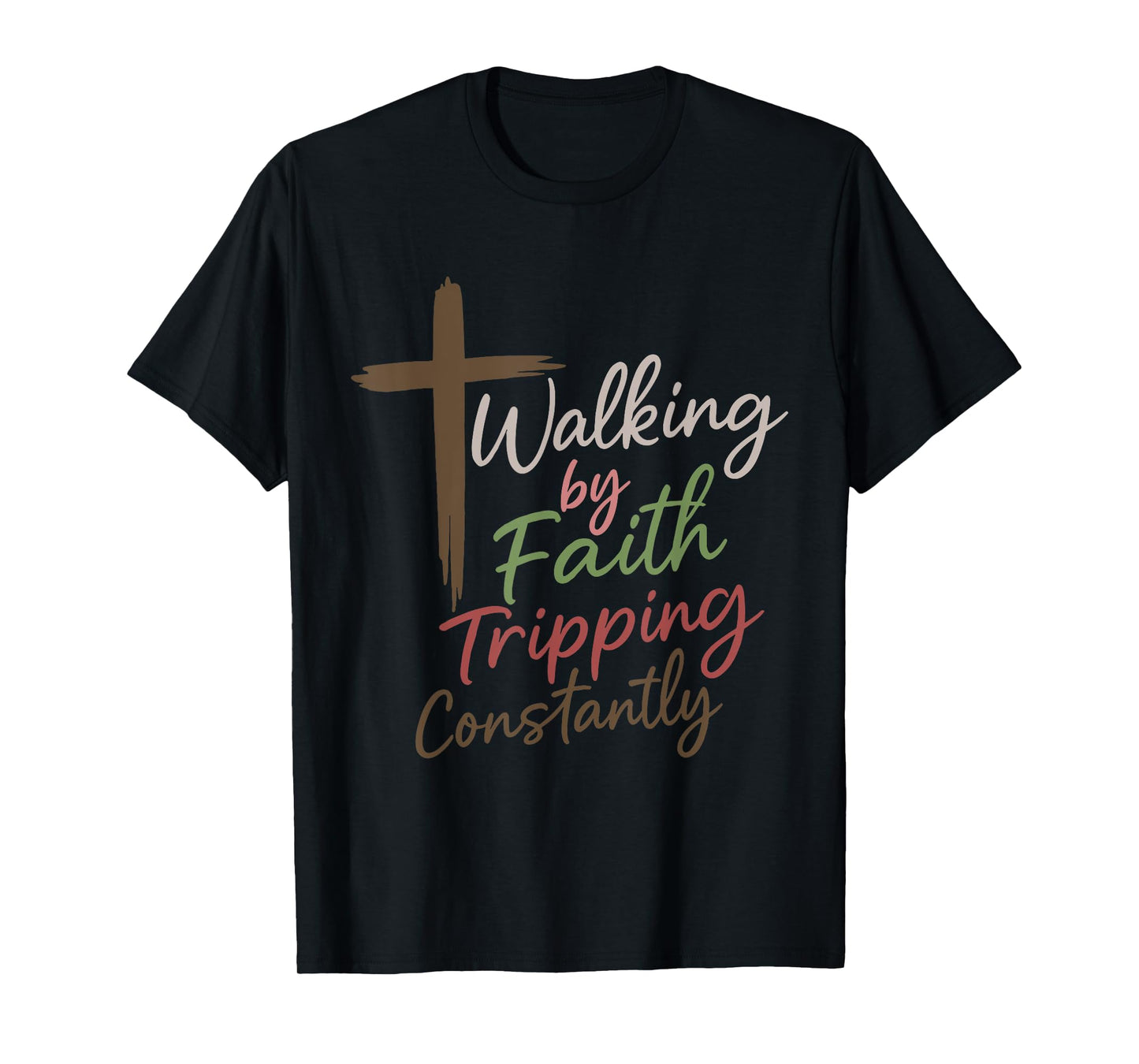 Christian Walking By Faith Tripping Constantly Bible Quotes T-Shirt