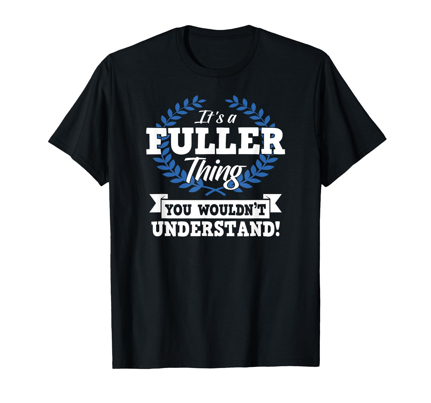 It's A Fuller Thing You Wouldn't Understand Name Shirt T-Shirt