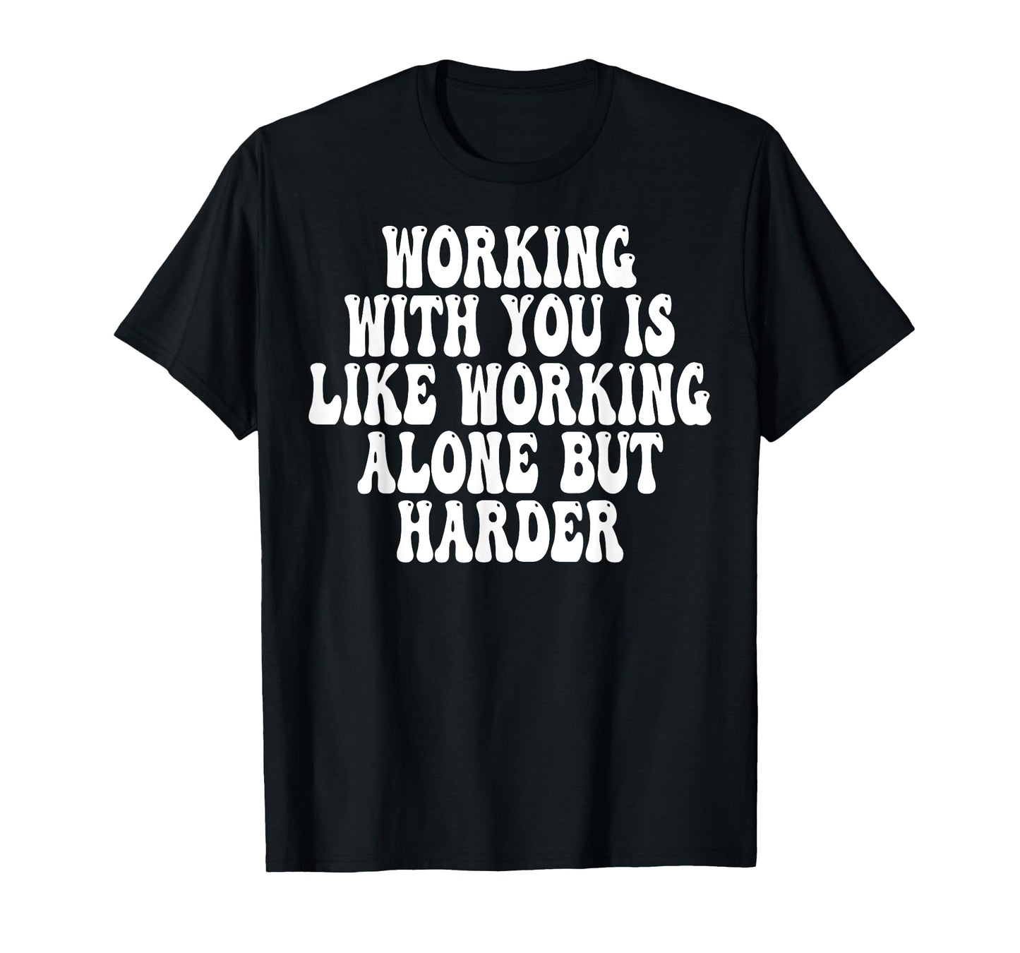 Working With You Is Like Working Alone But Harder Groovy T-Shirt