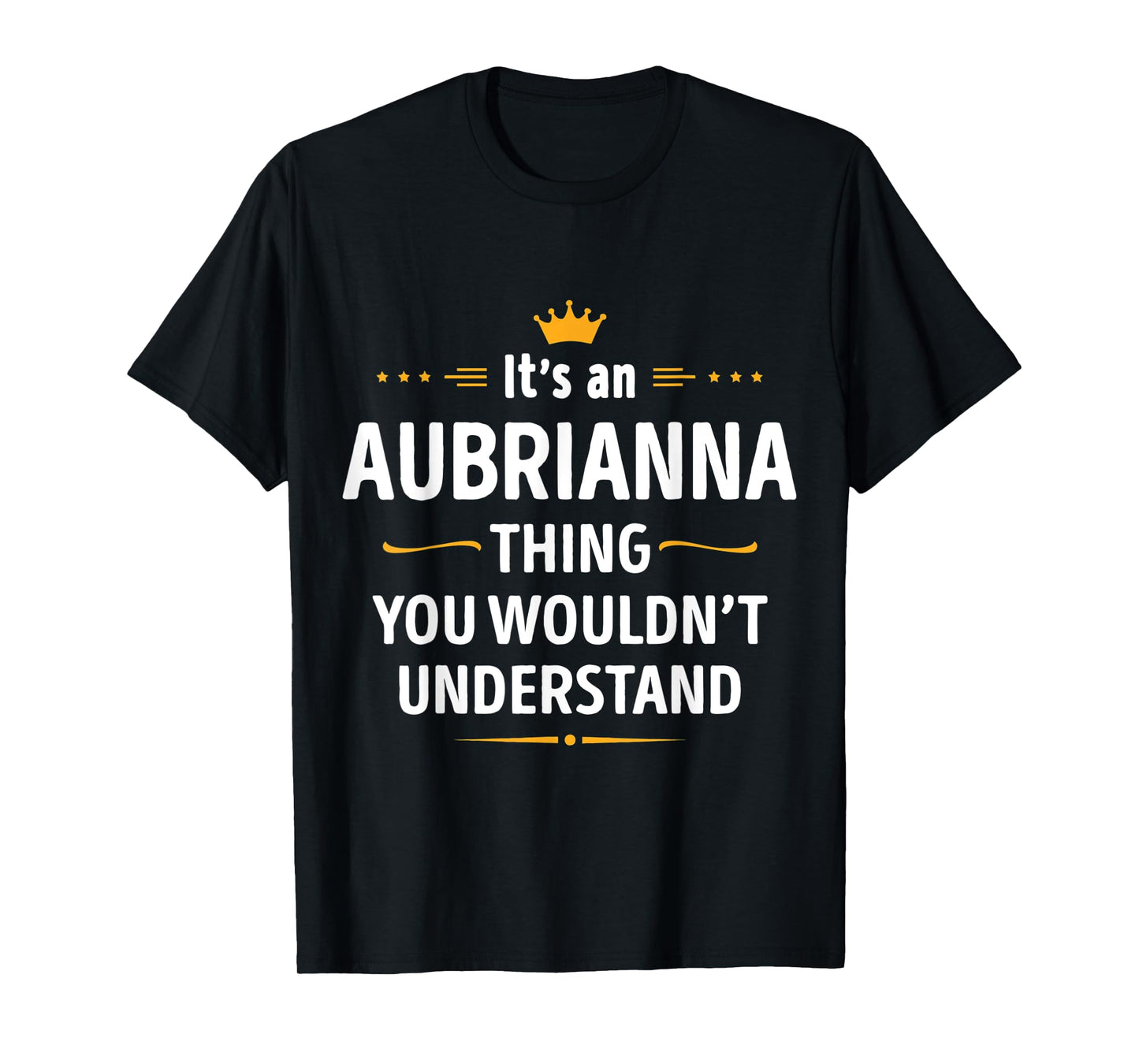 Inked Creation Its an AUBRIANNA Thing You Wouldnt Understand T-Shirt